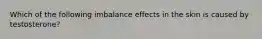 Which of the following imbalance effects in the skin is caused by testosterone?