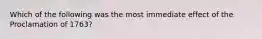 Which of the following was the most immediate effect of the Proclamation of 1763?