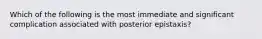 Which of the following is the most immediate and significant complication associated with posterior epistaxis?