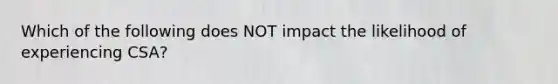 Which of the following does NOT impact the likelihood of experiencing CSA?