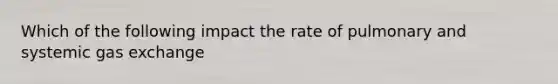 Which of the following impact the rate of pulmonary and systemic gas exchange