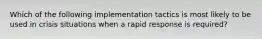 Which of the following implementation tactics is most likely to be used in crisis situations when a rapid response is required?