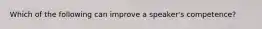 Which of the following can improve a speaker's competence?