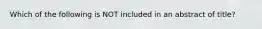 Which of the following is NOT included in an abstract of title?