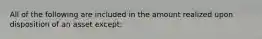 All of the following are included in the amount realized upon disposition of an asset except: