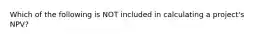 Which of the following is NOT included in calculating a project's NPV?