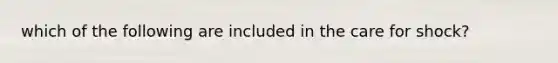 which of the following are included in the care for shock?