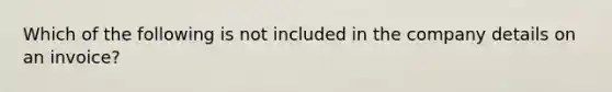 Which of the following is not included in the company details on an invoice?