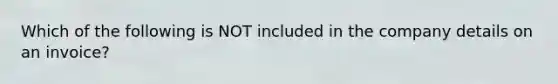 Which of the following is NOT included in the company details on an invoice?