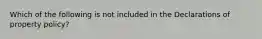 Which of the following is not included in the Declarations of property policy?