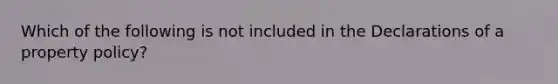 Which of the following is not included in the Declarations of a property policy?