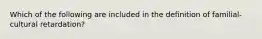 Which of the following are included in the definition of familial-cultural retardation?