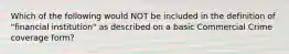 Which of the following would NOT be included in the definition of "financial institution" as described on a basic Commercial Crime coverage form?