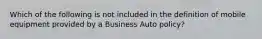 Which of the following is not included in the definition of mobile equipment provided by a Business Auto policy?