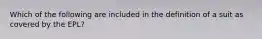 Which of the following are included in the definition of a suit as covered by the EPL?