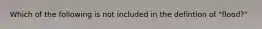 Which of the following is not included in the defintion of "flood?"