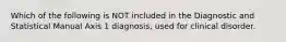 Which of the following is NOT included in the Diagnostic and Statistical Manual Axis 1 diagnosis, used for clinical disorder.