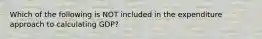 Which of the following is NOT included in the expenditure approach to calculating GDP?