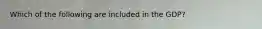 Which of the following are included in the GDP?