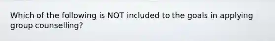 Which of the following is NOT included to the goals in applying group counselling?