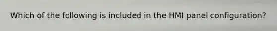 Which of the following is included in the HMI panel configuration?