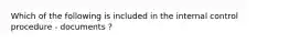 Which of the following is included in the internal control procedure - documents ?