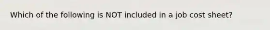 Which of the following is NOT included in a job cost sheet?