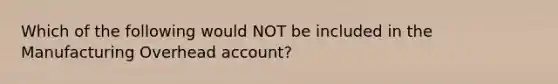 Which of the following would NOT be included in the Manufacturing Overhead account?