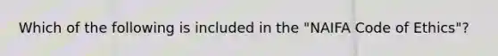Which of the following is included in the "NAIFA Code of Ethics"?