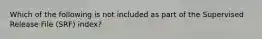 Which of the following is not included as part of the Supervised Release File (SRF) index?