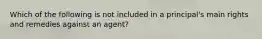 Which of the following is not included in a principal's main rights and remedies against an agent?