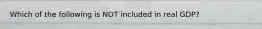 Which of the following is NOT included in real​ GDP?