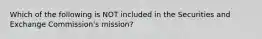 Which of the following is NOT included in the Securities and Exchange Commission's mission?