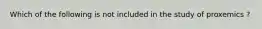 Which of the following is not included in the study of proxemics ?