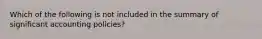 Which of the following is not included in the summary of significant accounting policies?