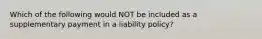 Which of the following would NOT be included as a supplementary payment in a liability policy?