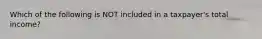 Which of the following is NOT included in a taxpayer's total income?