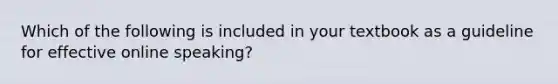 Which of the following is included in your textbook as a guideline for effective online speaking?