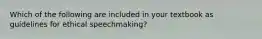 Which of the following are included in your textbook as guidelines for ethical speechmaking?