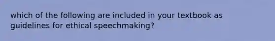 which of the following are included in your textbook as guidelines for ethical speechmaking?