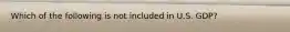 Which of the following is not included in U.S. GDP?