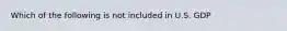 Which of the following is not included in U.S. GDP