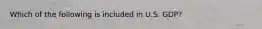 Which of the following is included in U.S. GDP?