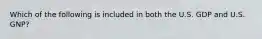 Which of the following is included in both the U.S. GDP and U.S.​ GNP?