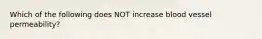 Which of the following does NOT increase blood vessel permeability?