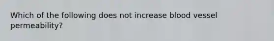 Which of the following does not increase blood vessel permeability?