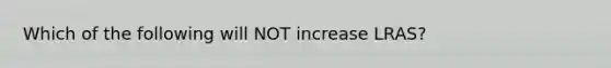 Which of the following will NOT increase LRAS?