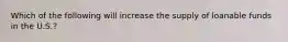 Which of the following will increase the supply of loanable funds in the U.S.?