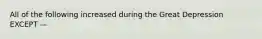 All of the following increased during the Great Depression EXCEPT —