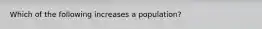 Which of the following increases a population?